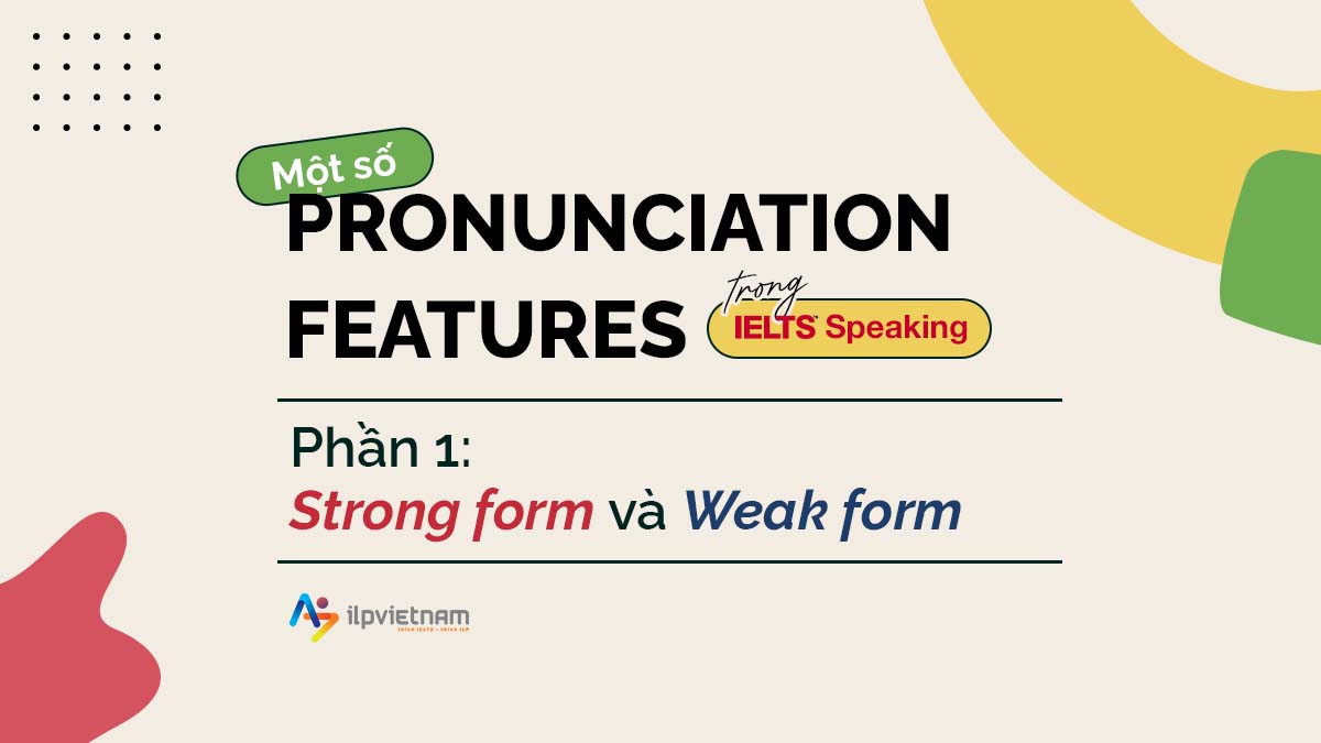 pronuciation features - strong form và weak form