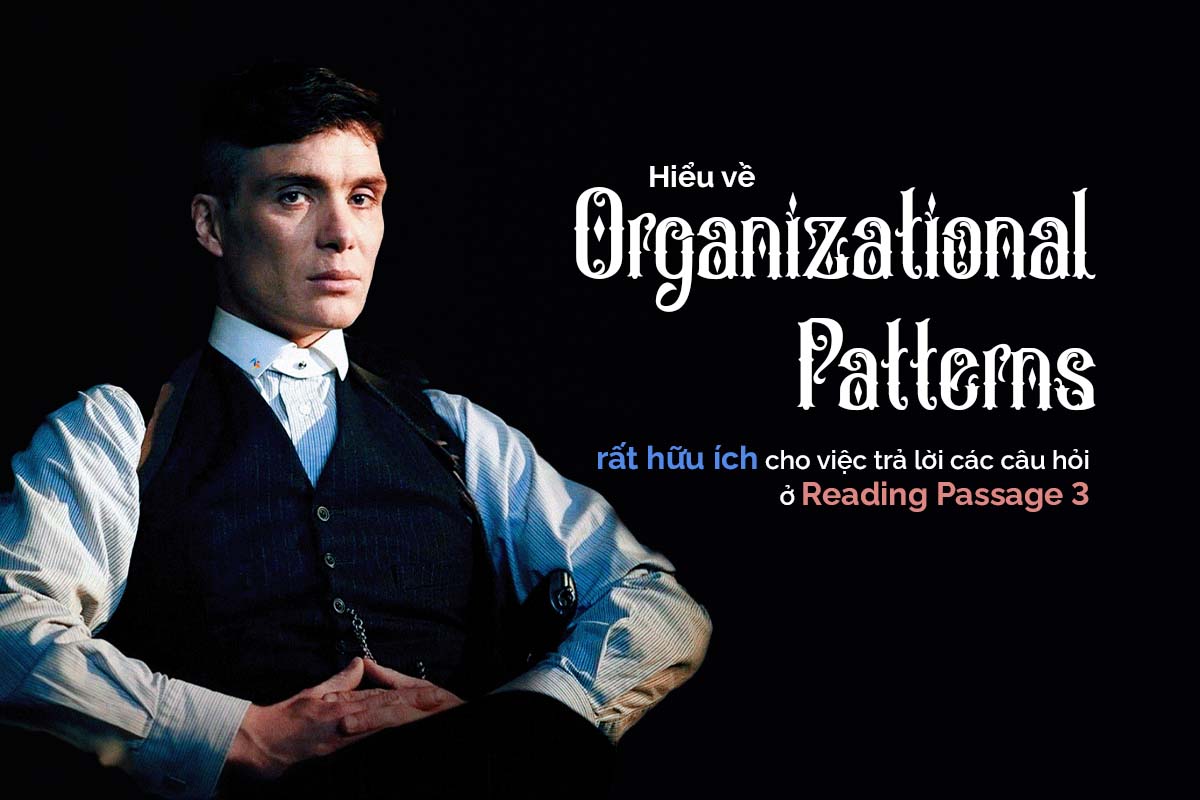 Organization patterns hỗ trợ làm bài reading ielts - passage 3