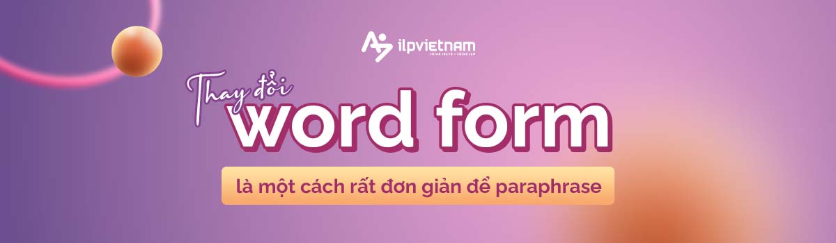 thay đổi word form để dùng kỹ thuật paraphrase