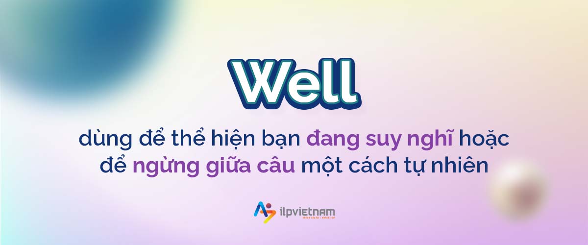 well - filler words khi nói tiếng anh