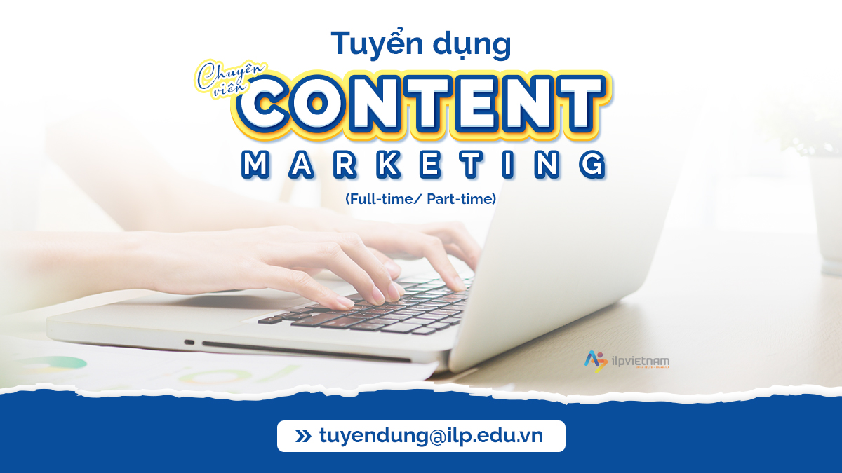 TUYỂN DỤNG CHUYÊN VIÊN CONTENT MARKETING (PART-TIME/ FULL-TIME)