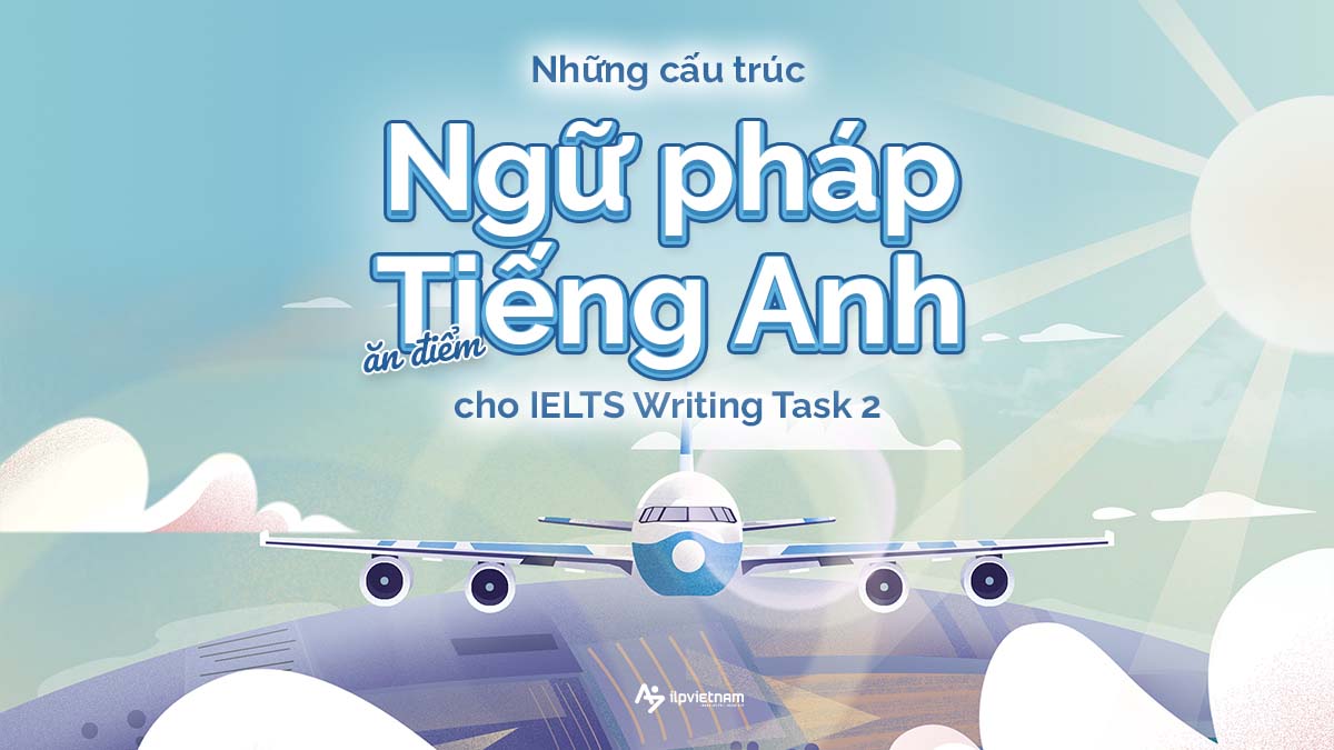 cấu trúc ngữ pháp tiếng anh cho bài writing task 2