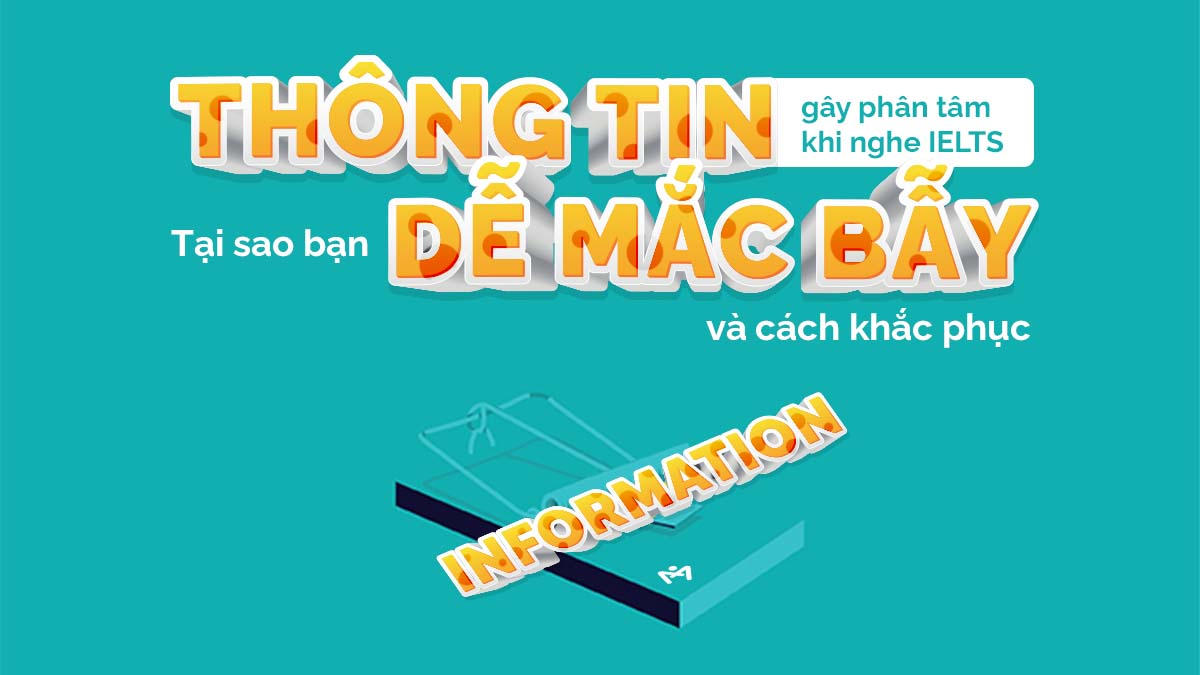 THÔNG TIN GÂY “PHÂN TÂM” KHI NGHE IELTS – TẠI SAO BẠN DỄ “MẮC BẪY” VÀ CÁCH KHẮC PHỤC