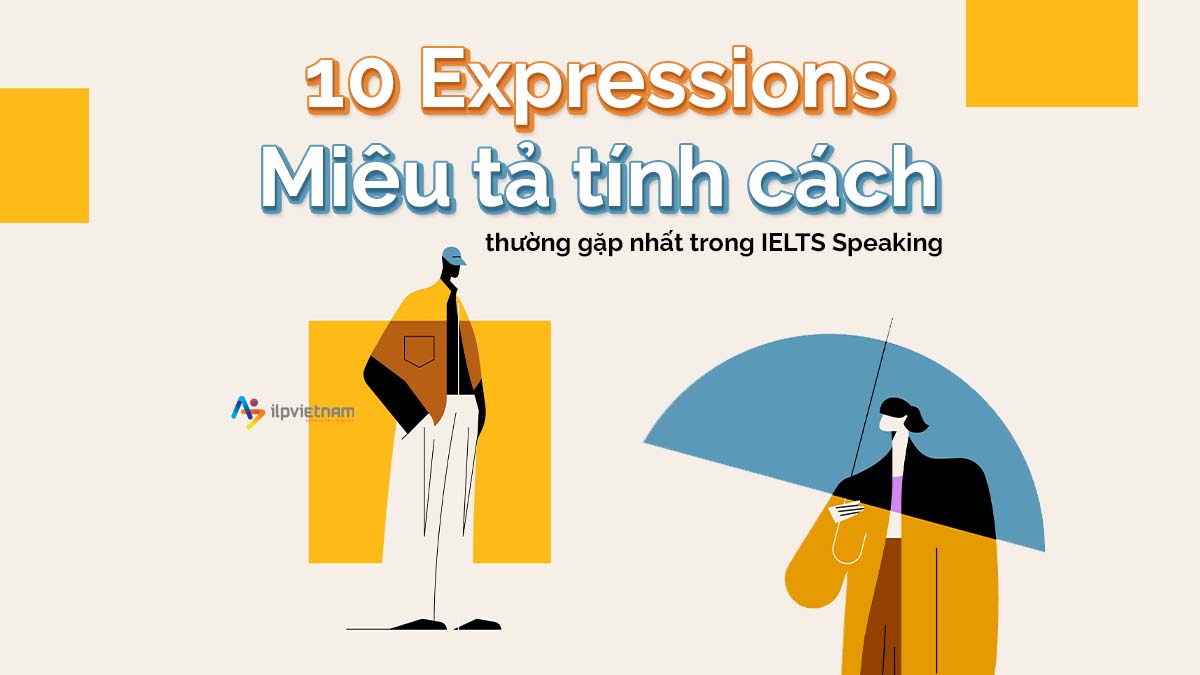 10 EXPRESSIONS MIÊU TẢ TÍNH CÁCH THƯỜNG GẶP NHẤT TRONG IELTS SPEAKING