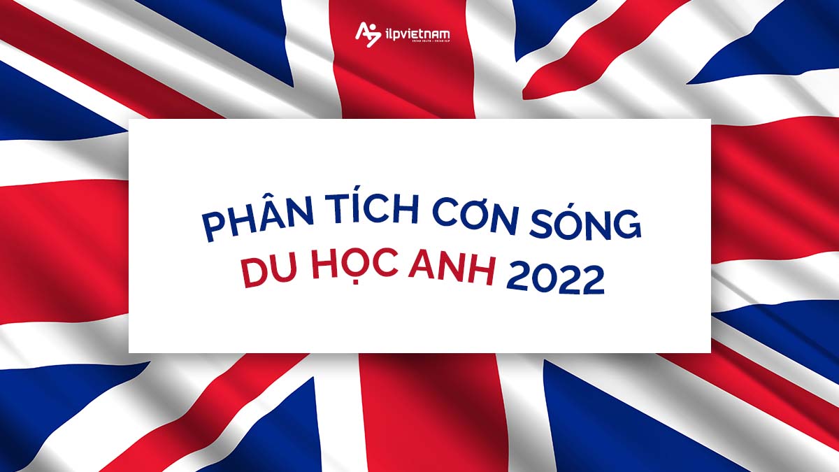 PHÂN TÍCH “LÀN SÓNG” DU HỌC ANH NĂM 2022