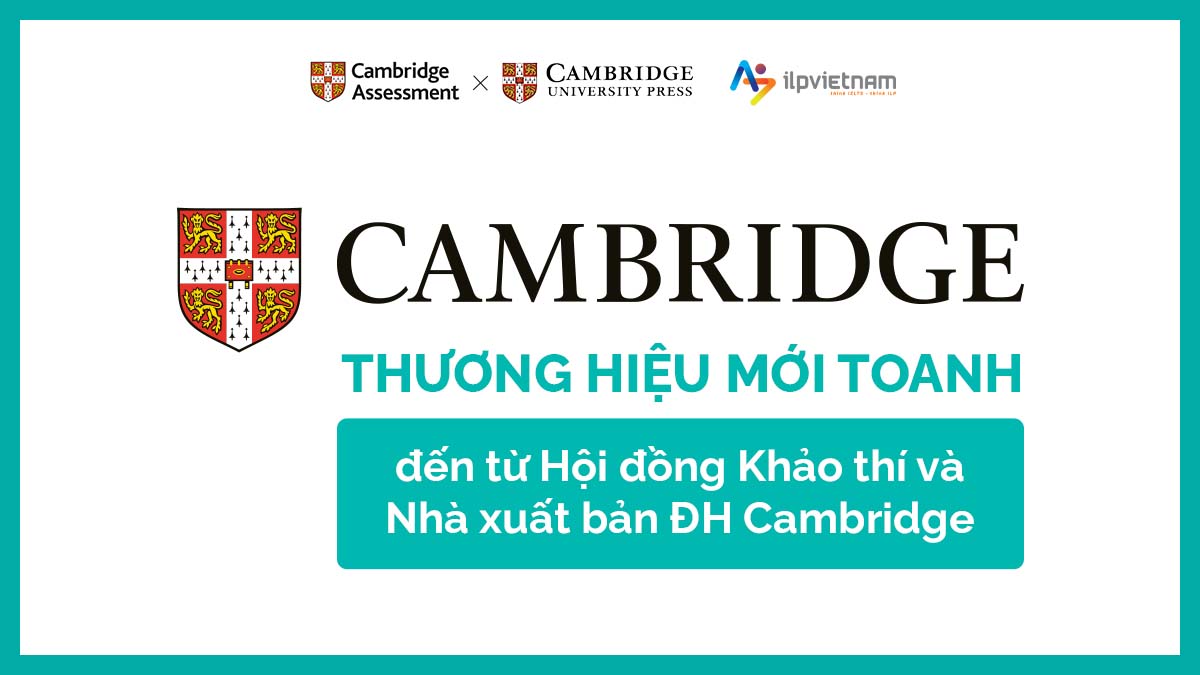 THƯƠNG HIỆU MỚI TOANH ĐẾN TỪ HỘI ĐỒNG KHẢO THÍ VÀ NHÀ XUẤT BẢN ĐẠI HỌC CAMBRIDGE