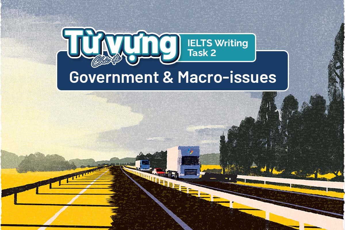 Từ vựng IELTS Writing Task 2 - Chủ đề Government & Macro-issues