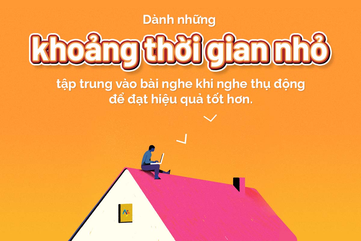 dành những khoảng thời nhỏ để tập trung nghe - passive listening