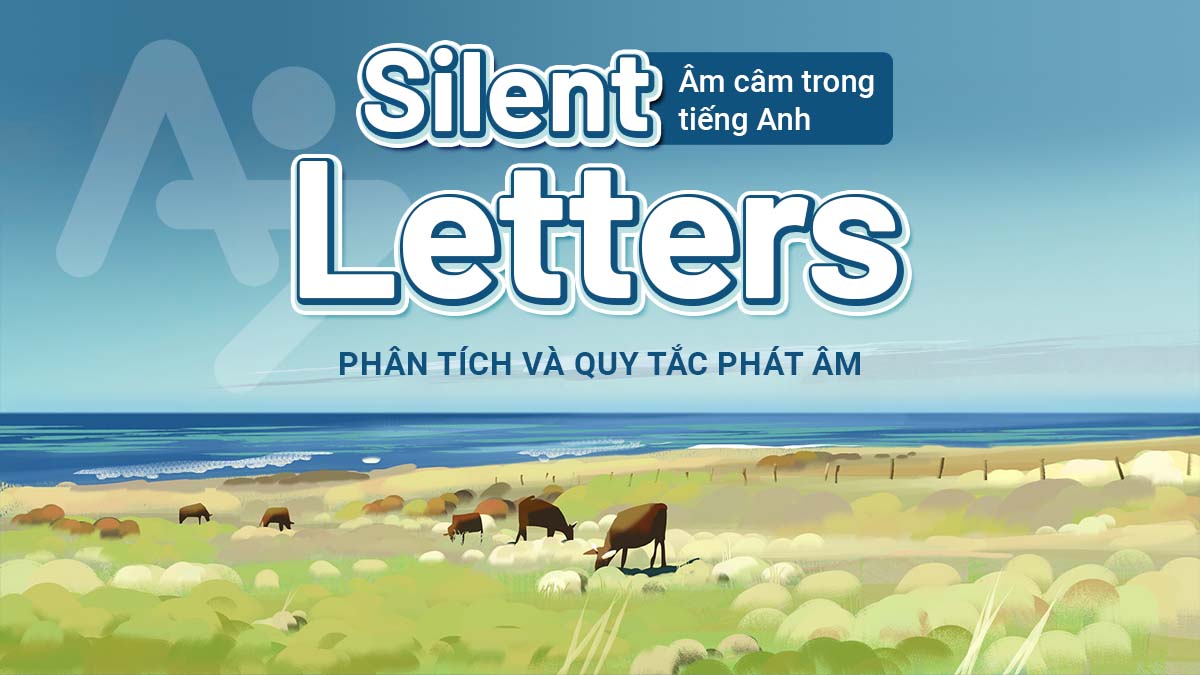 SILENT LETTERS – ÂM CÂM TRONG TIẾNG ANH: PHÂN TÍCH VÀ QUY TẮC PHÁT ÂM