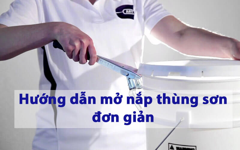 cách mở nắp thùng sơn