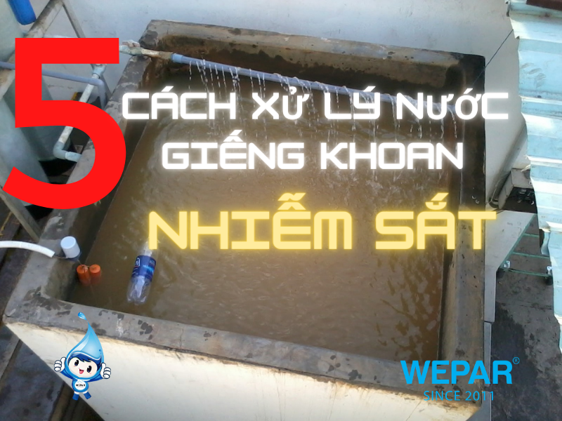 cach-xy-ly-nuoc-gieng-khoan-bi-nhiem-sat