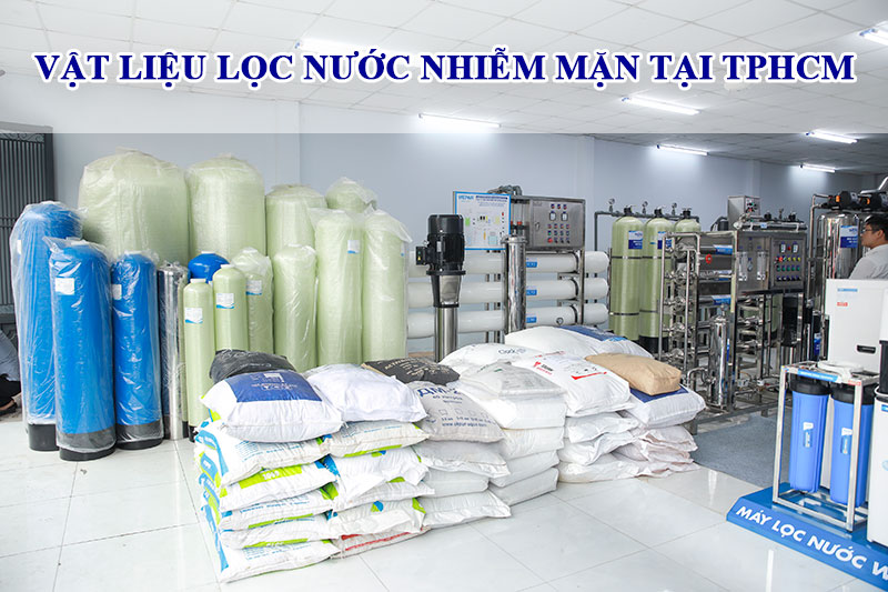 Vật liệu lọc nước nhiễm mặn tại TPHCM Vật liệu lọc nước nhiễm mặn tại TPHCM