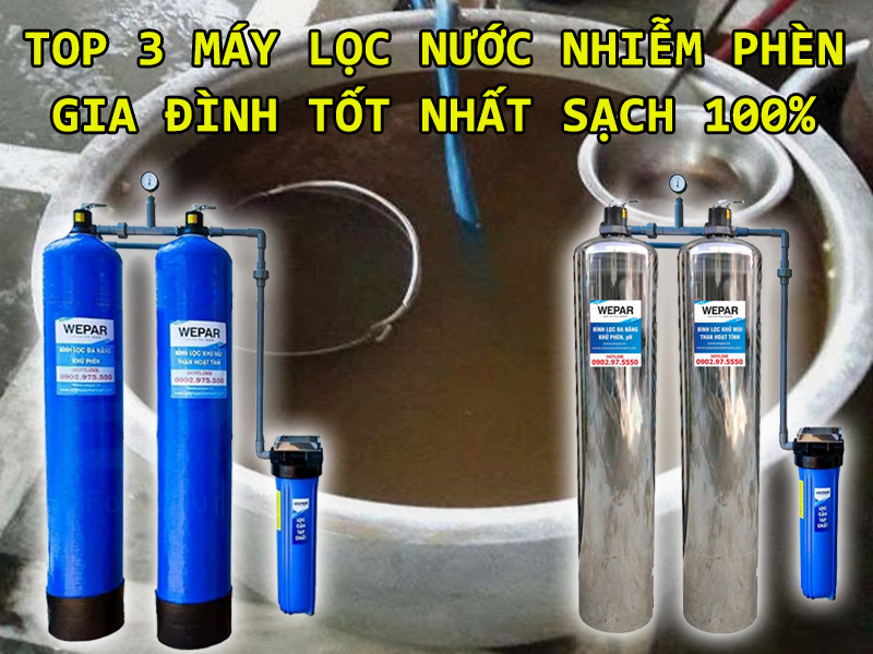 Top 3 Máy lọc nước nhiễm phèn gia đình tốt nhất sạch 100%