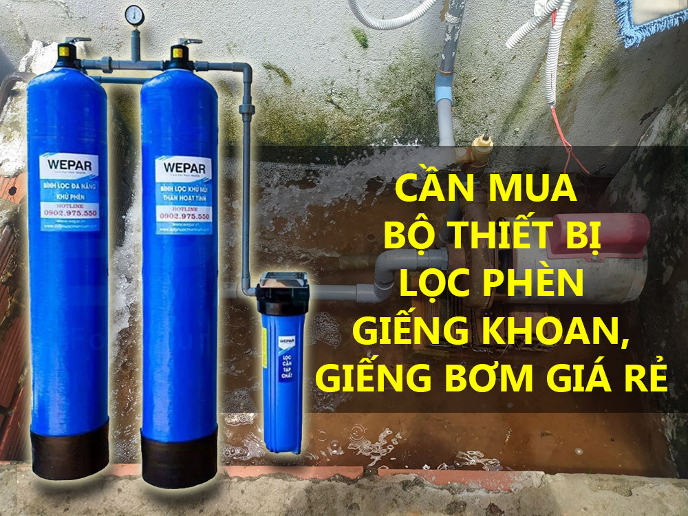 Cần mua bộ thiết bị lọc phèn giếng khoan, giếng bơm giá rẻ