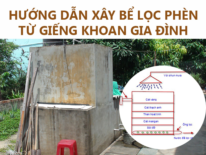 Hướng dẫn xây bể lọc phèn từ giếng khoan gia đình
