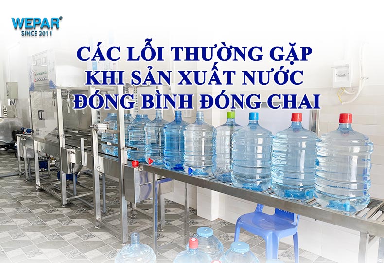 Các lỗi thường gặp khi sản xuất nước đóng bình đóng chai – Cách khắc phục