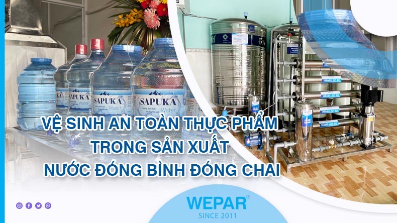Vệ sinh an toàn thực phẩm trong sản xuất nước đóng bình đóng chai
